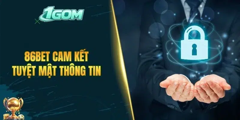 86BET cam kết tuyệt mật thông tin