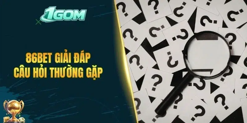 86BET giải đáp câu hỏi thường gặp