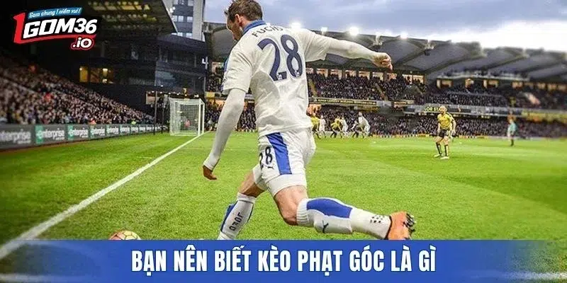 Bạn nên biết kèo phạt góc là gì