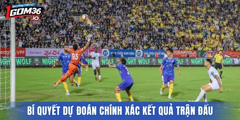Bí quyết dự đoán chính xác kết quả trận đấu