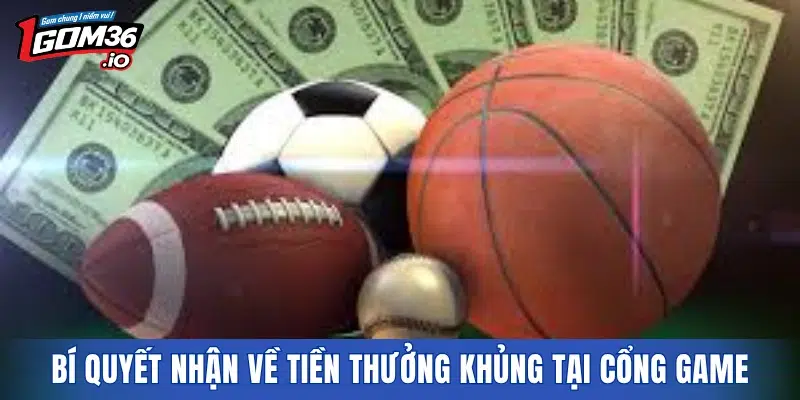 Bí quyết nhận về tiền thưởng khủng tại cổng game