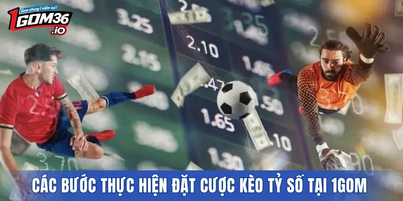Các bước thực hiện đặt cược kèo tỷ số tại 1GOM