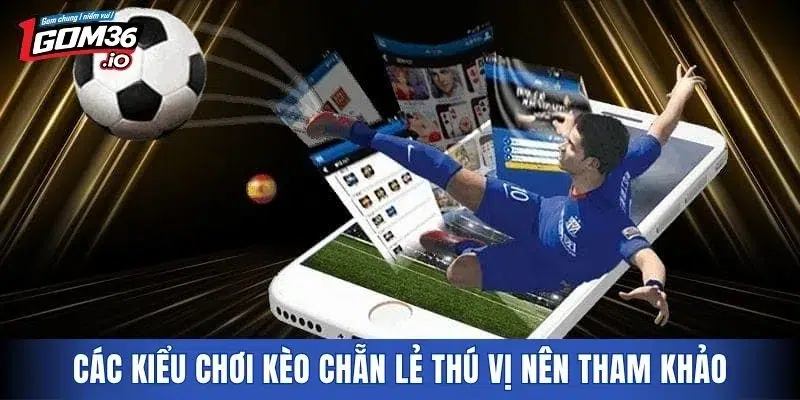 Các kiểu chơi kèo chẵn lẻ thú vị nên tham khảo
