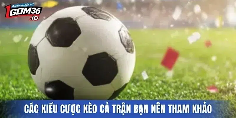 Các kiểu cược kèo cả trận bạn nên tham khảo