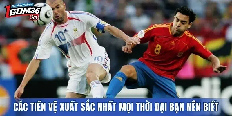 Các tiền vệ xuất sắc nhất mọi thời đại bạn nên biết