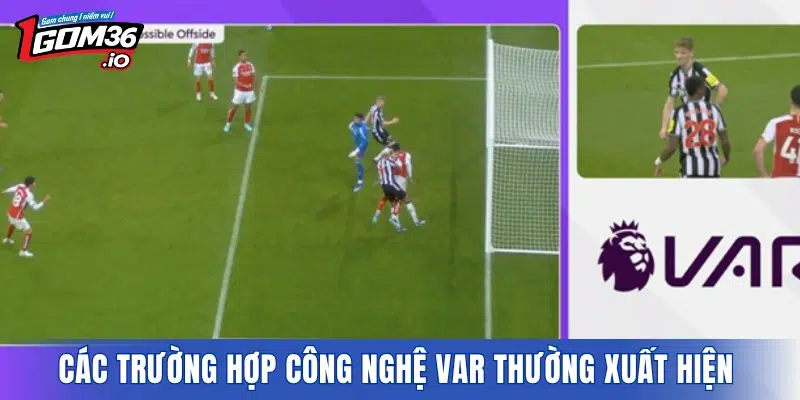 Các trường hợp công nghệ VAR thường xuất hiện trên sân