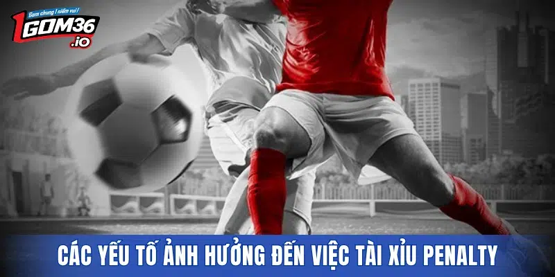 Các yếu tố ảnh hưởng đến việc tài xỉu penalty tính trong mấy trái 