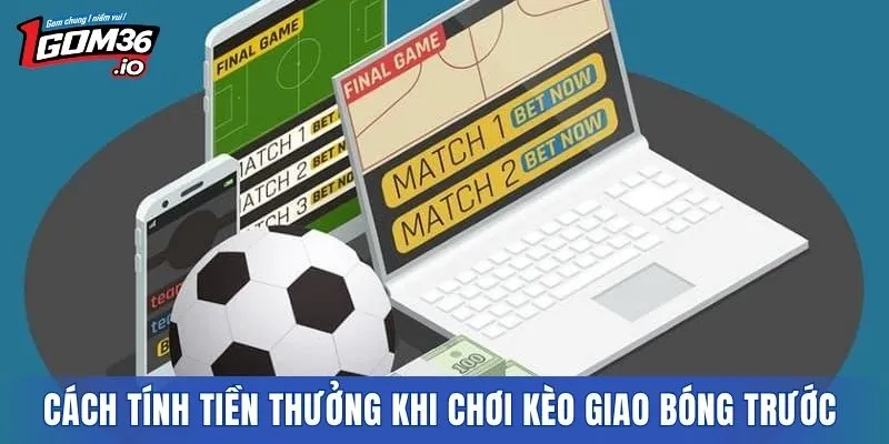 Cách tính tiền thưởng khi muốn chơi kèo giao bóng trước 