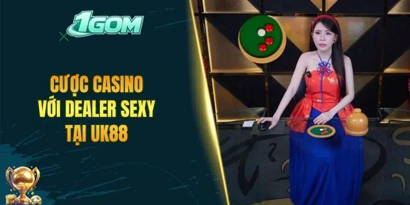 Cược casino với dealer sexy tại UK88