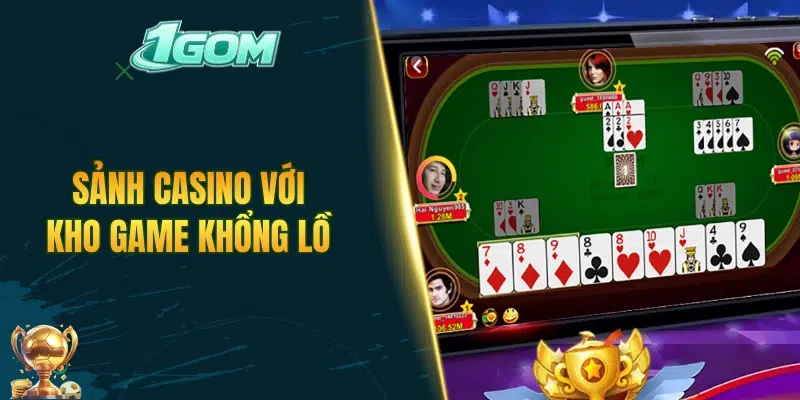 Cược tại sảnh casino với kho game khổng lồ