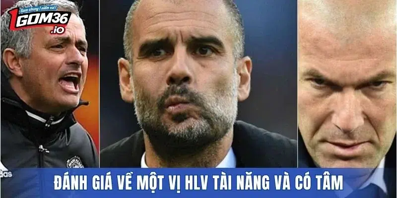 Đánh giá về một vị HLV tài năng và có tâm