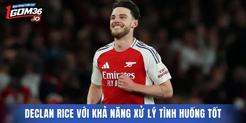 Declan Rice với khả năng xử lý tình huống tốt