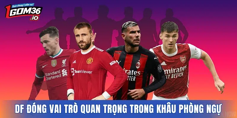 DF đóng vai trò quan trọng trong khâu phòng ngự