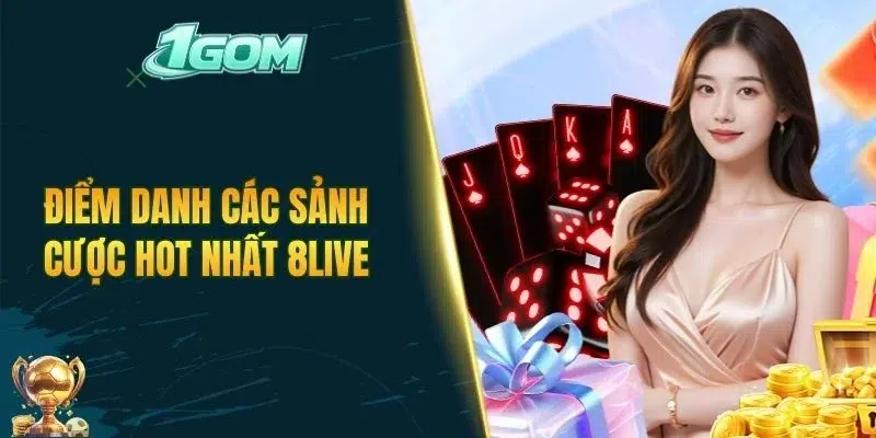 Điểm danh các sảnh cược hot nhất 8LIVE