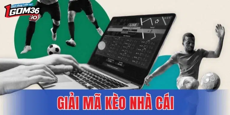 Giải Mã Kèo Nhà Cái - Cách Nhìn Thấu Ý Đồ Của Nhà Cái