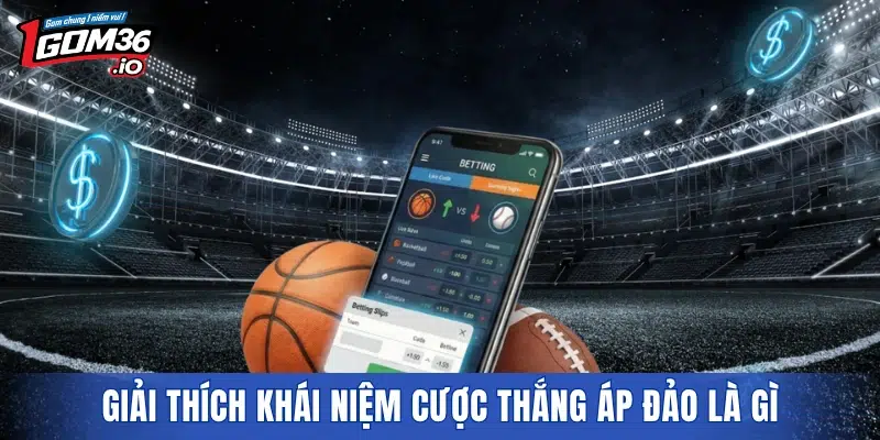 Giải thích khái niệm cược thắng áp đảo là gì
