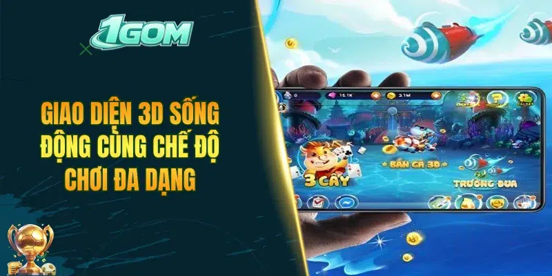 Giao diện 3D sống động cùng chế độ chơi đa dạng