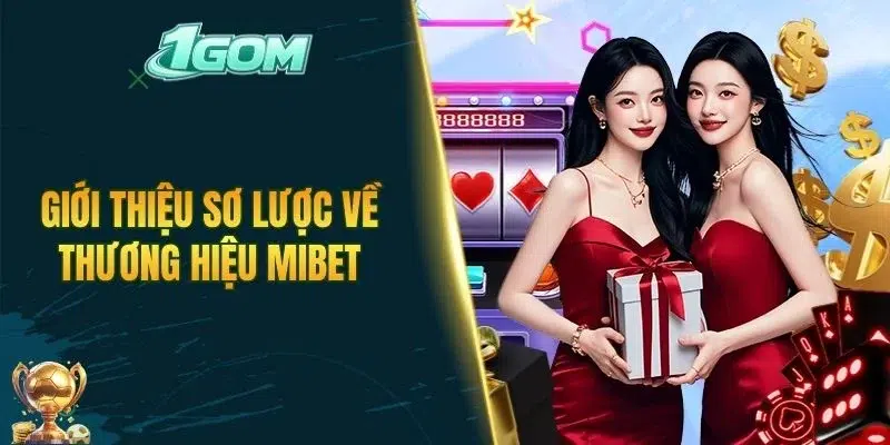 Giới thiệu sơ lược về thương hiệu MIBET
