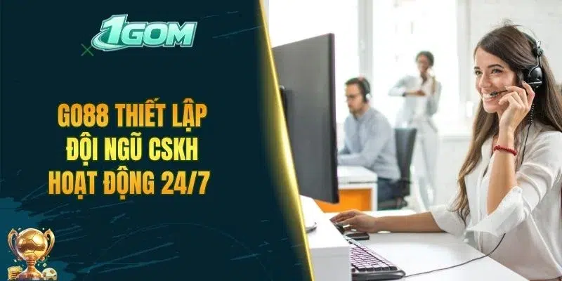 GO88 thiết lập đội ngũ CSKH hoạt động 24/7 