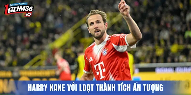 Harry Kane với loạt thành tích ấn tượng