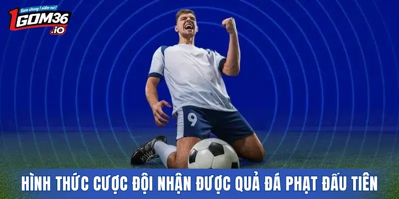 Hình thức cược đội nhận được quả đá phạt đấu tiên