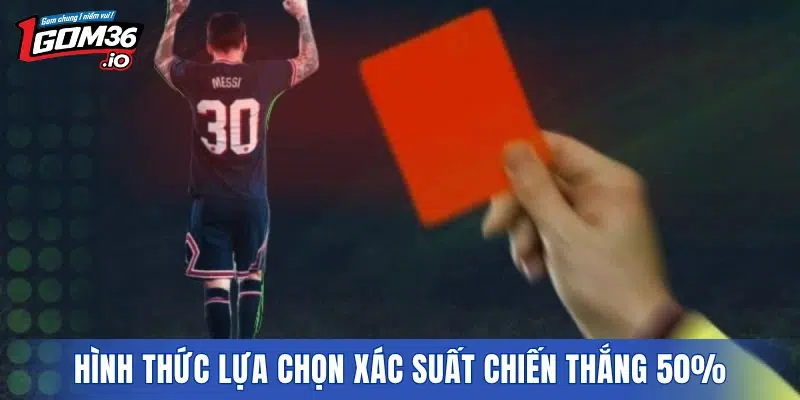 Hình thức lựa chọn xác suất chiến thắng 50%