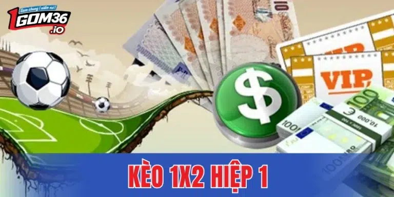 Kèo 1X2 Hiệp 1 - Tuyệt Chiêu Kiếm Lời Cực Dễ Từ Chuyên Gia