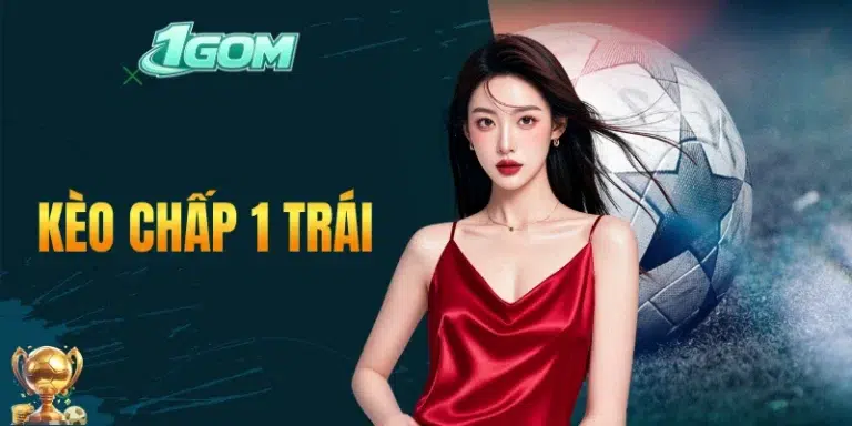 Kèo Chấp 1 Trái Là Gì? Kinh Nghiệm Hiệu Quả Cho Người Mới