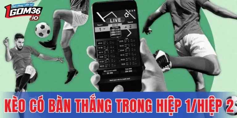 Kèo Có Bàn Thắng Trong Hiệp 1/Hiệp 2 - Soi Kết Quả Chuẩn Xác