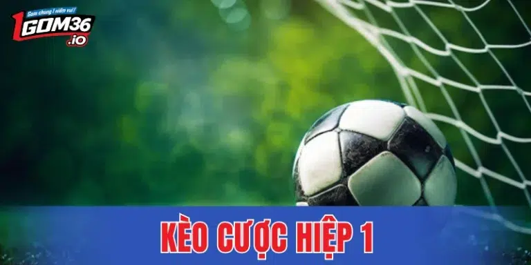 Kèo Cược Hiệp 1 - Soi Kèo Chuẩn Cùng Chuyên Gia 2026