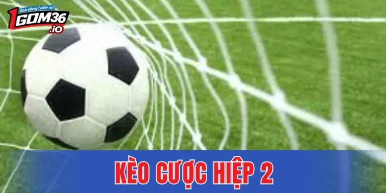 Kèo Cược Hiệp 2 - 4 Hình Thức Thu Hút Đông Đảo Người Chơi