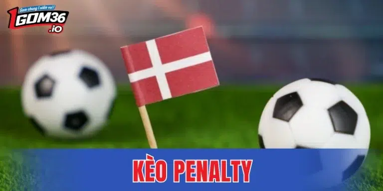 Kèo Penalty - Thăng Hoa Cùng Bí Quyết Chinh Phục 2026