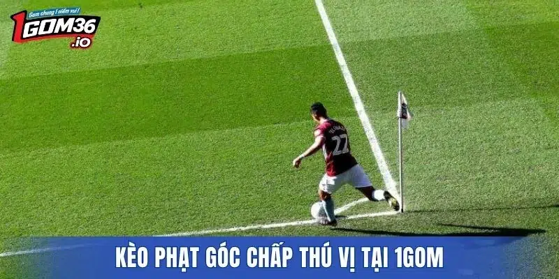 Kèo phạt góc chấp thú vị tại 1GOM