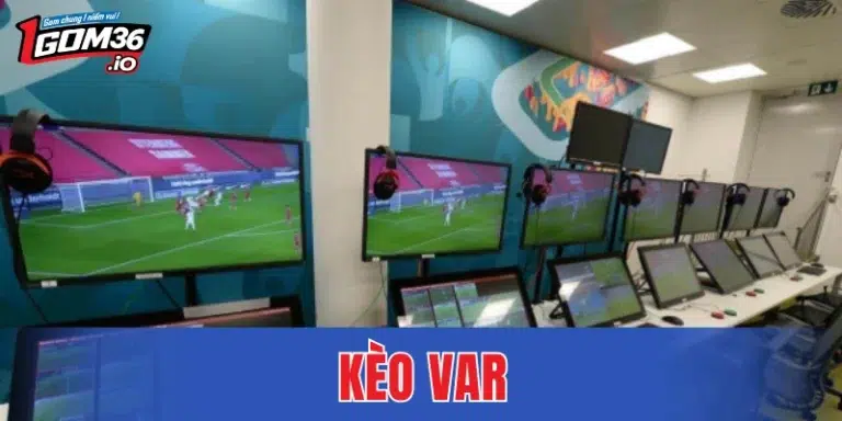 Kèo VAR - Hình Thức Cá Cược Đáng Chú Ý Nhất Năm 2026