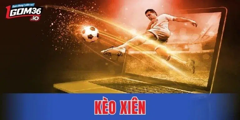 Kèo Xiên 1GOM Là Gì Và Hướng Dẫn Cách Tính Cho Người Mới