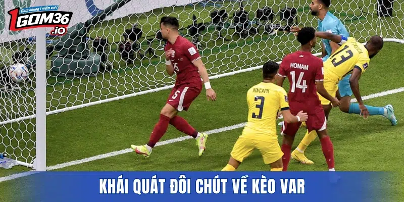Khái quát đôi chút về kèo VAR