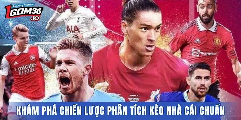 Khám phá các chiến lược phân tích kèo nhà cái chuẩn