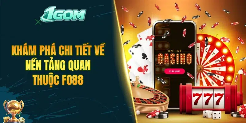 Khám phá chi tiết về nền tảng quan thuộc FO88