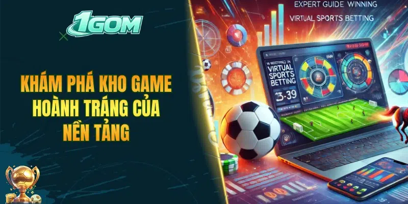 Khám phá kho game hoành tráng của nền tảng