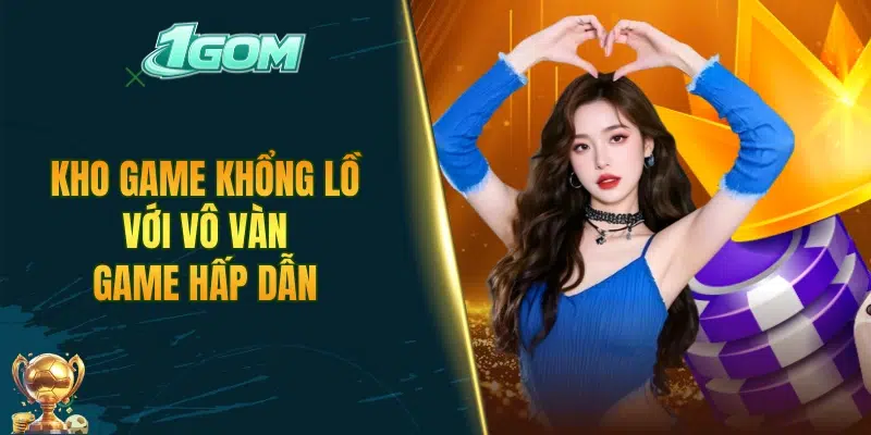 Kho game khổng lồ với vô vàn game hấp dẫn