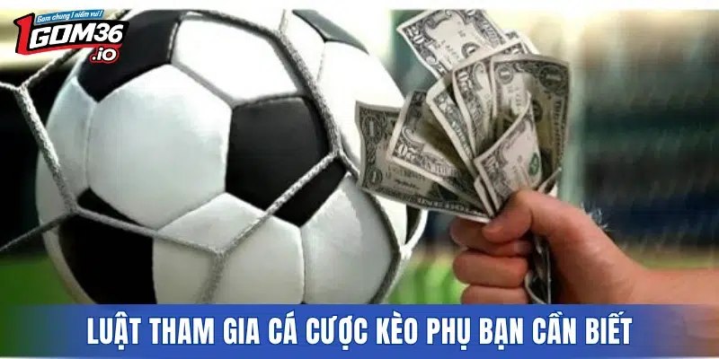 Luật tham gia cá cược kèo phụ bạn cần biết