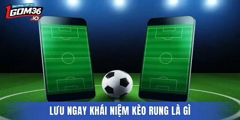 Lưu ngay khái niệm kèo rung là gì
