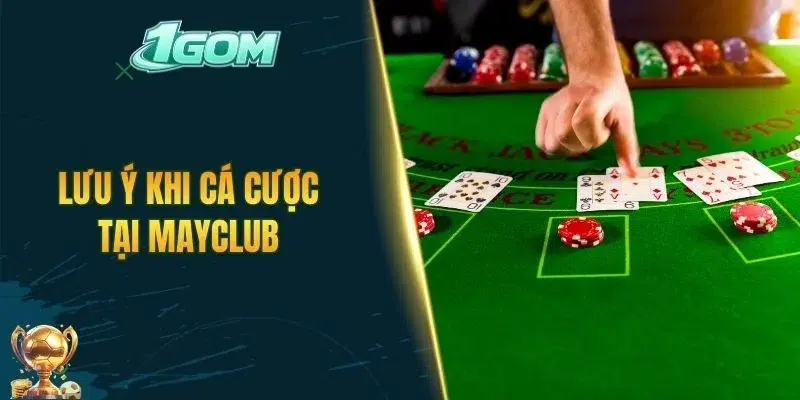 Lưu ý khi cá cược tại MAYCLUB