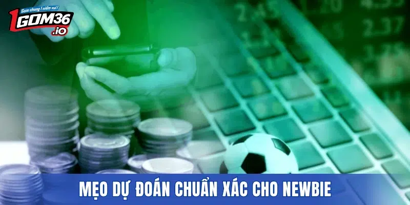 Mẹo dự đoán chuẩn xác cho newbie