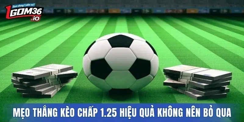 Mẹo thắng kèo chấp 1.25 hiệu quả không nên bỏ qua