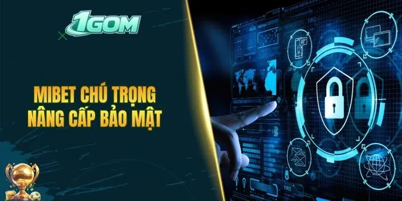 MIBET chú trọng nâng cấp bảo mật