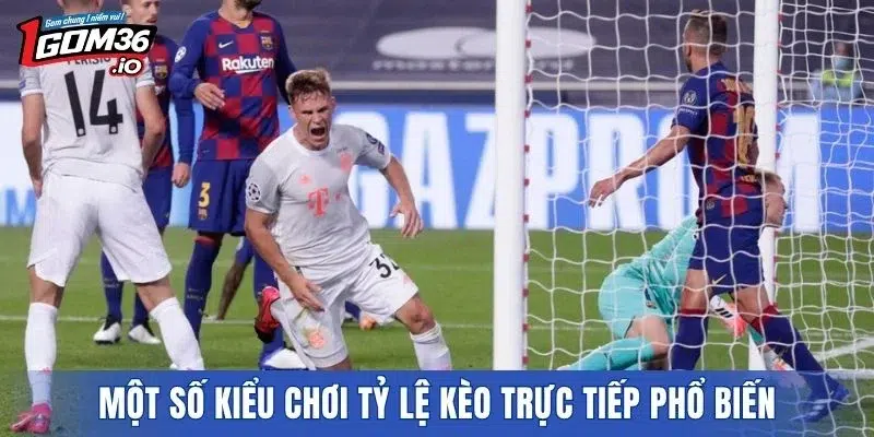 Một số kiểu chơi tỷ lệ kèo trực tiếp phổ biến
