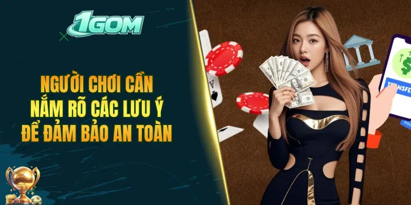 Người chơi cần lưu ý một vài điều để đảm bảo tính minh bạch