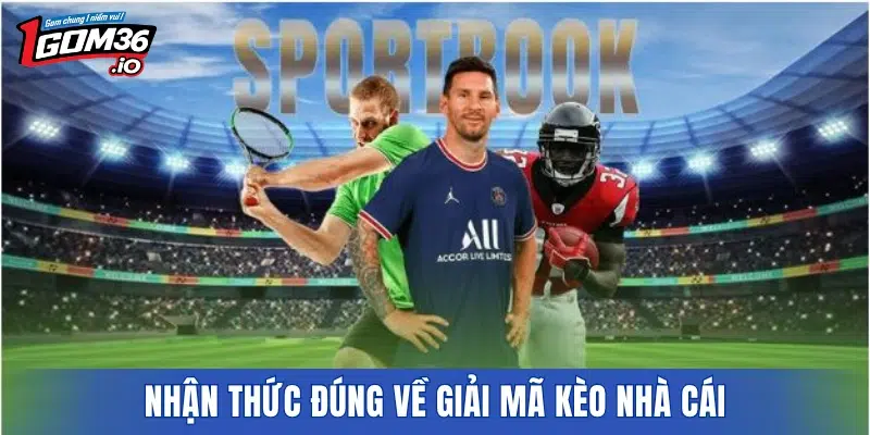 Nhận thức đúng về giải mã kèo nhà cái