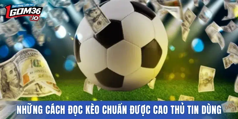 Những cách đọc kèo chuẩn được cao thủ tin dùng